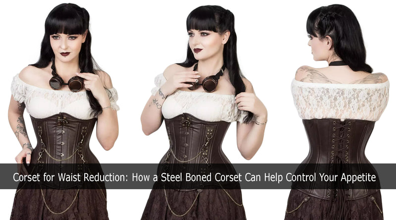 Corset for Waist Reduction: How a Steel Boned Corset Can Help Control Your Appetite