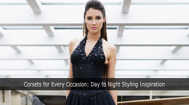 Corsets for Every Occasion: Day to Night Styling Inspiration