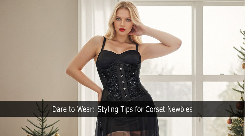 Dare to Wear: Styling Tips for Corset Newbies