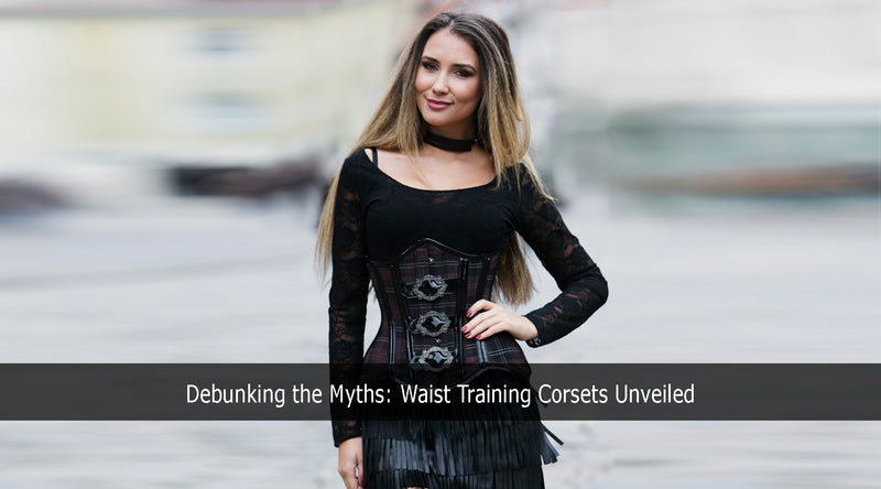 Debunking the Myths: Waist Training Corsets Unveiled