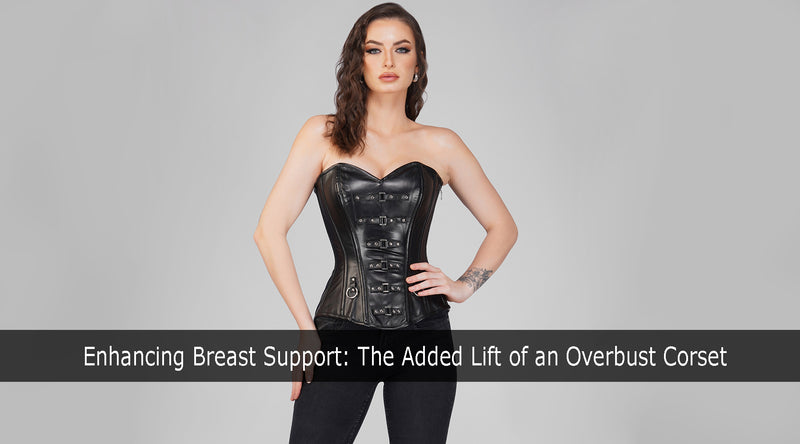 Enhancing Breast Support: The Added Lift of an Overbust Corset