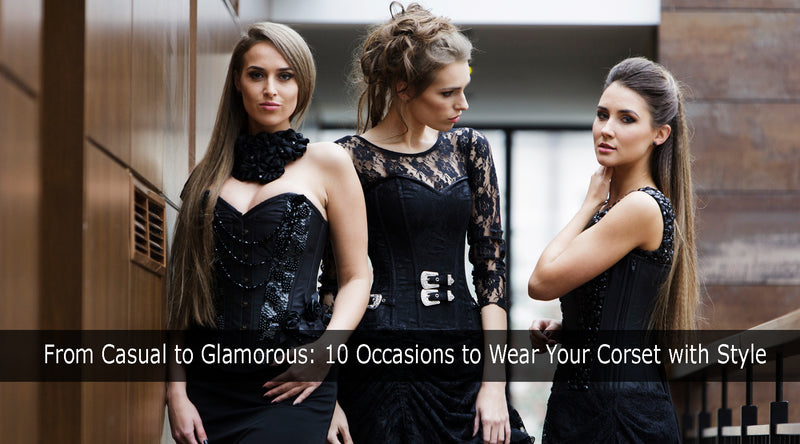 From Casual to Glamorous: 10 Occasions to Wear Your Corset with Style