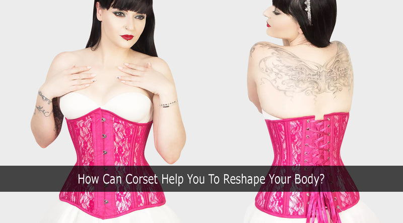 How Can Corset Help You To Reshape Your Body?