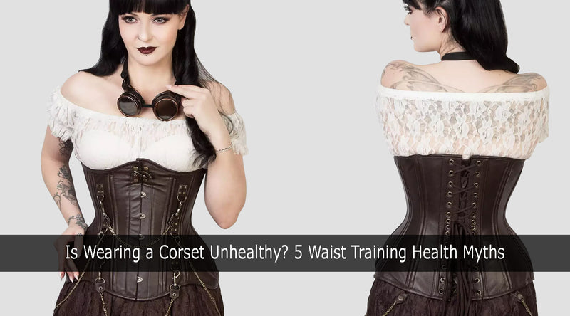 Is Wearing a Corset Unhealthy? 5 Waist Training Health Myths